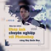 Ghép ảnh chuyên nghiệp với Photoshop Huy Quần Hoa