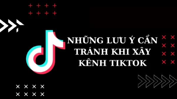 Các sai lầm khi build kênh TIKTOK