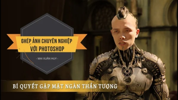 Ghép ảnh chuyên nghiệp với Photoshop Huy Quần Hoa