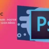 Khóa học Cắt Ghép Banner, Poster Sản Phẩm Đơn Giản bằng Photoshop