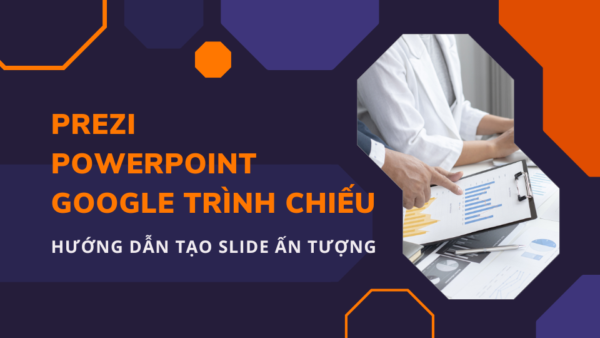 Tạo Slide Trình Bày Ấn Tượng Với Prezi, Google Trình Chiếu Và Power Point